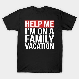 Help Me I'm on a Family Vacation T-Shirt